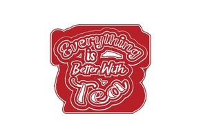 Everything is better with tea t shirt and sticker design template vector