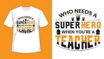 ¿Quién necesita un superhéroe cuando eres un maestro? Diseño de camiseta del día del maestro. vector
