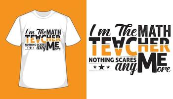 Soy profesor de matemáticas, ya nada me asusta: diseño de camisetas vectoriales tipográficas. vector