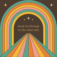 70s groovy motivational slogan in retro style. Psychedelic rainbow art. Break On Through To The Other Side vector