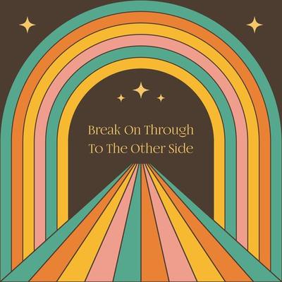 70s groovy motivational slogan in retro style. Psychedelic rainbow art. Break On Through To The Other Side