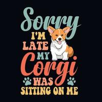 lo siento, llegué tarde, mi corgi estaba sentado sobre mí - vector de diseño de perro corgi retro