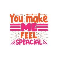 you make me feel special typography lettering for t shirt vector