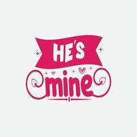 HE'S mine typography lettering for t shirt vector