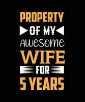 Property of my awesome wife for 5 years. t-shirt design vector