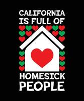 CALIFORNIA IS FULL OF HOMESICK PEOPLE. COLORFUL TYPOGRAPHY T-SHIRT DESIGN vector