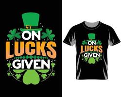 On lucks given St Patrick's day t shirt design vector