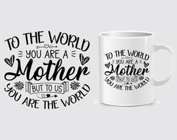 To the world you are a mother Mother's Day quote mug design vector