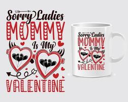 Sorry lady's mommy is my Happy valentine's day mug design vector