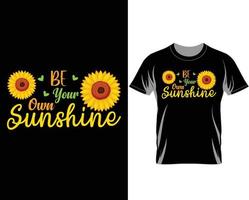 Be your own sunshine Sunflower T shirt design vector