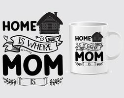 Home is where mom is Mother's Day quote mug design vector