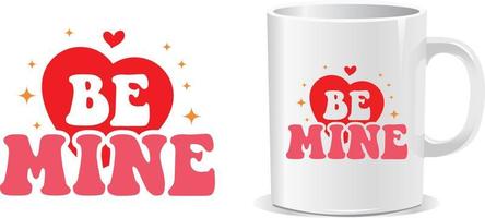 Be mine Happy valentine's day quotes mug design vector