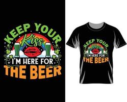 Keep your kiss I'm here for the beer St Patrick's day t shirt design vector