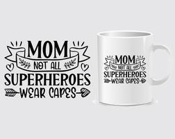 Mom not all superheroes wear capes Mother's Day quote mug design vector