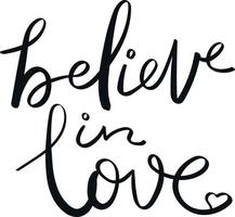 Believe in love quote lettering. Handwriting. Calligraphy inspired. Simple lettering for print, planner, journal. Vector art