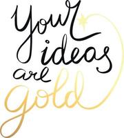 Your ideas are gold quote lettering. Handwriting. Calligraphy inspired. Simple lettering for print, planner, journal. Vector art