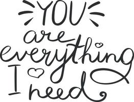 You are everything I need quote lettering. Handwriting. Calligraphy inspired. Simple lettering for love card. Vector art