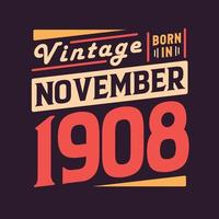 Vintage born in November 1908. Born in November 1908 Retro Vintage Birthday vector