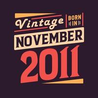 Vintage born in November 2011. Born in November 2011 Retro Vintage Birthday vector