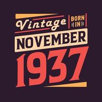 Vintage born in November 1937. Born in November 1937 Retro Vintage Birthday vector