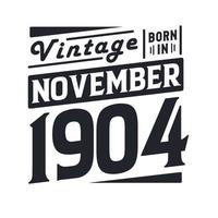 Vintage born in November 1904. Born in November 1904 Retro Vintage Birthday vector