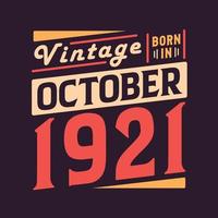 Vintage born in October 1921. Born in October 1921 Retro Vintage Birthday vector