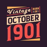 Vintage born in October 1901. Born in October 1901 Retro Vintage Birthday vector