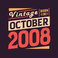 Vintage born in October 2008. Born in October 2008 Retro Vintage Birthday vector