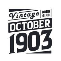 Vintage born in October 1903. Born in October 1903 Retro Vintage Birthday vector