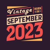 Vintage born in September 2023. Born in September 2023 Retro Vintage Birthday vector