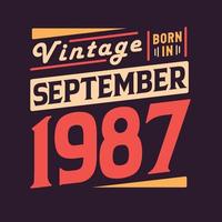Vintage born in September 1987. Born in September 1987 Retro Vintage Birthday vector