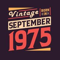 Vintage born in September 1975. Born in September 1975 Retro Vintage Birthday vector