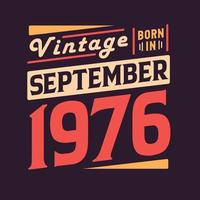 Vintage born in September 1976. Born in September 1976 Retro Vintage Birthday vector