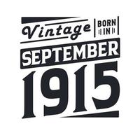 Vintage born in September 1915. Born in September 1915 Retro Vintage Birthday vector