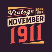 Vintage born in November 1911. Born in November 1911 Retro Vintage Birthday vector