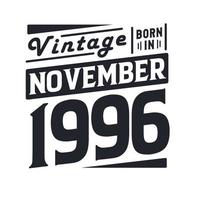 Vintage born in November 1996. Born in November 1996 Retro Vintage Birthday vector