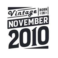 Vintage born in November 2010. Born in November 2010 Retro Vintage Birthday vector
