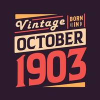 Vintage born in October 1903. Born in October 1903 Retro Vintage Birthday vector