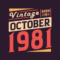 Vintage born in October 1981. Born in October 1981 Retro Vintage Birthday vector