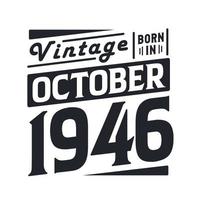 Vintage born in October 1946. Born in October 1946 Retro Vintage Birthday vector