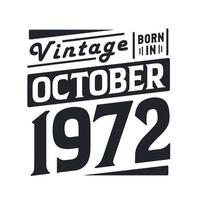 Vintage born in October 1972. Born in October 1972 Retro Vintage Birthday vector