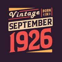 Vintage born in September 1926. Born in September 1926 Retro Vintage Birthday vector