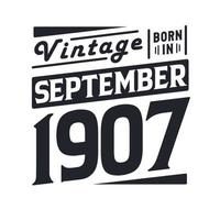 Vintage born in September 1907. Born in September 1907 Retro Vintage Birthday vector