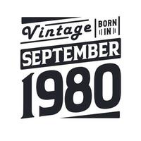 Vintage born in September 1980. Born in September 1980 Retro Vintage Birthday vector