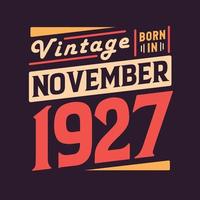 Vintage born in November 1927. Born in November 1927 Retro Vintage Birthday vector