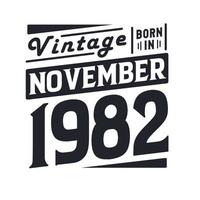 Vintage born in November 1982. Born in November 1982 Retro Vintage Birthday vector