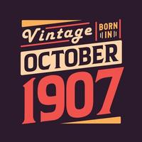 Vintage born in October 1907. Born in October 1907 Retro Vintage Birthday vector