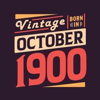 Vintage born in October 1900. Born in October 1900 Retro Vintage Birthday vector