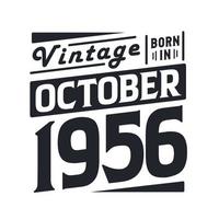 Vintage born in October 1956. Born in October 1956 Retro Vintage Birthday vector