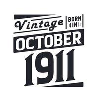 Vintage born in October 1911. Born in October 1911 Retro Vintage Birthday vector